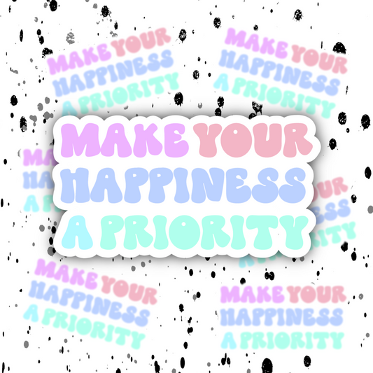 Make Your Happiness A Priority Sticker